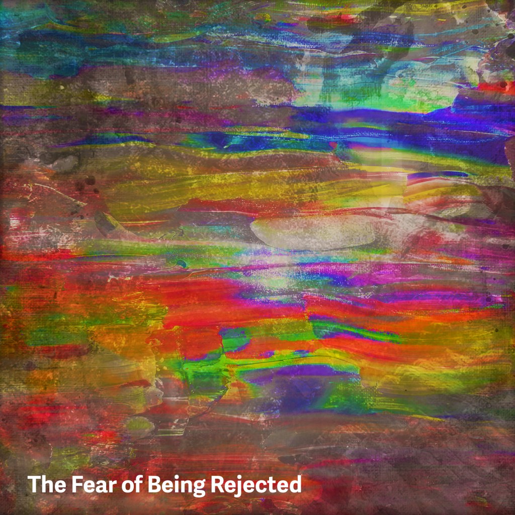 The Fear of Being&nbsp;Rejected