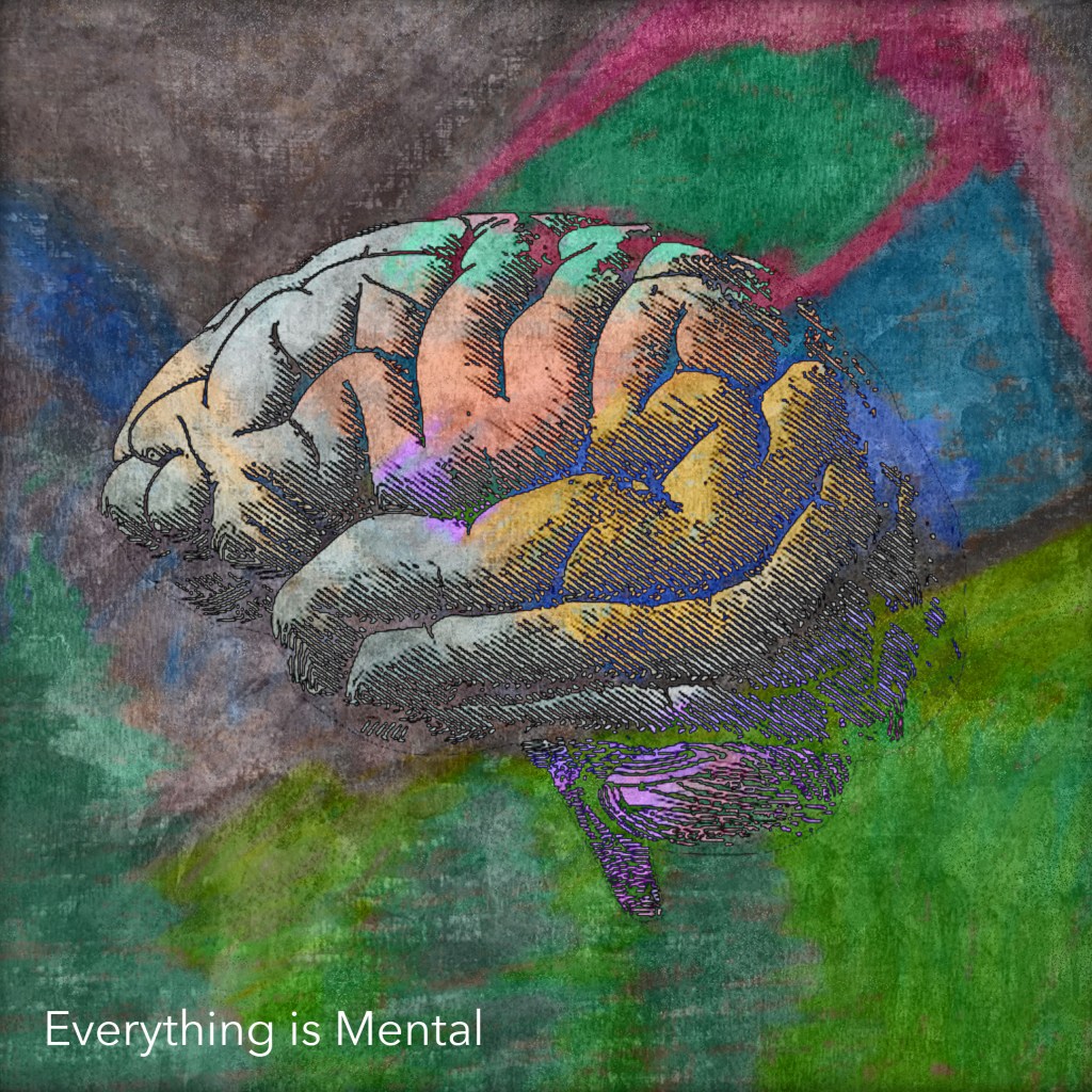 Everything is Mental