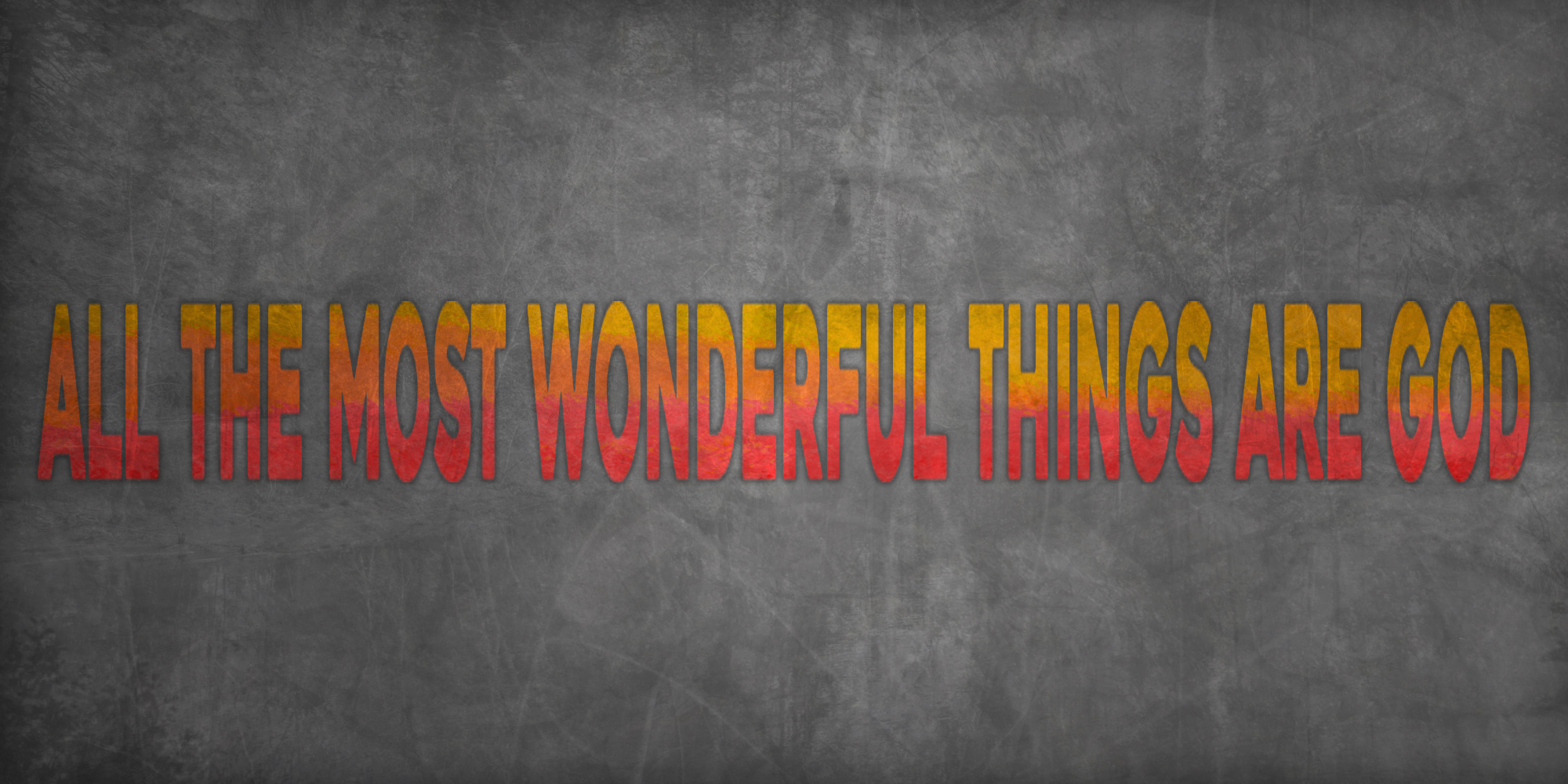 All the Most Wonderful Things are God