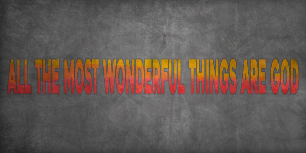 All the Most Wonderful Things Are&nbsp;God