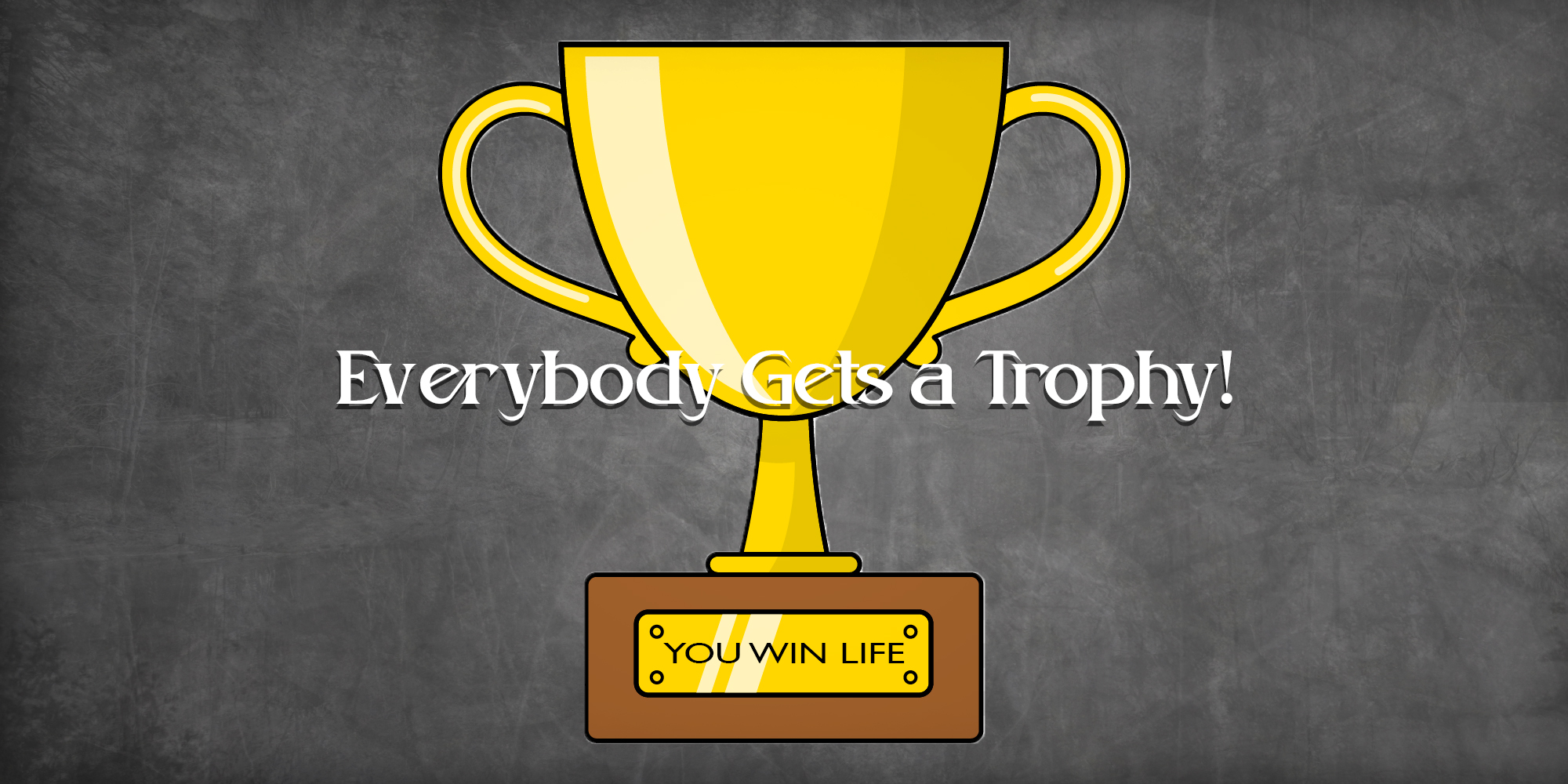 Everybody Gets a Trophy